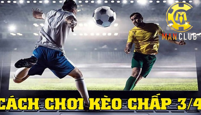 Kèo chấp 3/4 được xem là một trong những kèo mang lại nhiều cơ hội và thử thách cho người chơi